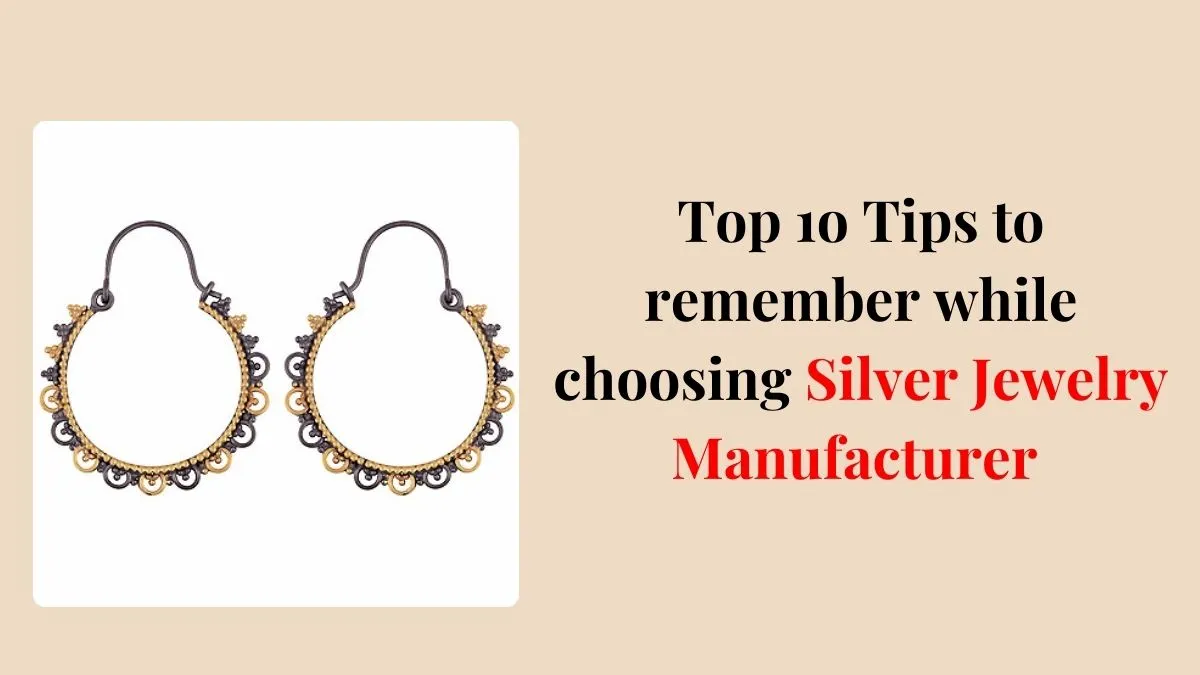 Top 10 Tips to Remember While Choosing Silver Jewellery Manufacturer